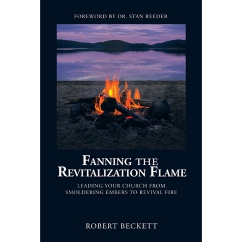(영문도서) Fanning the Revitalization Flame: Leading Your Church from Smoldering Embers to Revival Fire Paperback, WestBow Press, English, 9781664284678