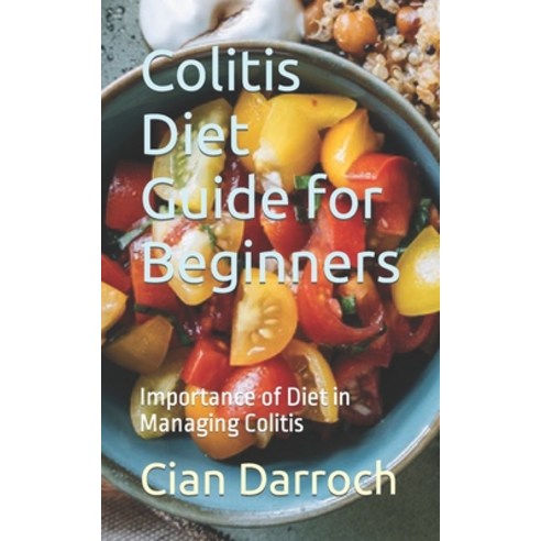 (영문도서) Colitis Diet Guide for Beginners: Importance of Diet in Managing Colitis Paperback, Independently Published, English, 9798870285764
