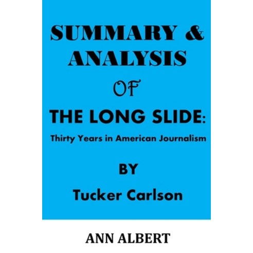 (영문도서) Summary and Analysis of: THE LONG SLIDE: Thirty Years in American Journalism BY Tucker Carlson Paperback, Independently Published, English, 9798463553065