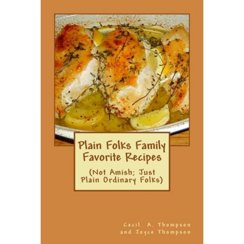 (영문도서) Plain Folks Family Favorite Recipes: (Not Amish - Just Plain Ordinary Folks) Paperback, Createspace Independent Pub..., English, 9781533582959