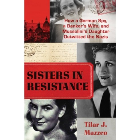 (영문도서) Sisters in Resistance: How a German Spy a Banker''s Wife and Mussolini''s Daughter Outwitted ... Paperback, Grand Central Publishing, English, 9781538751275