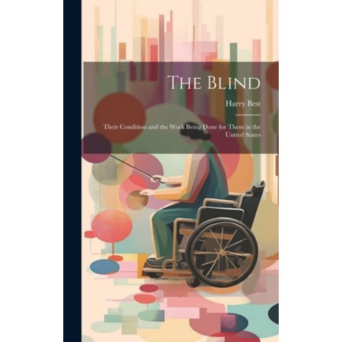 (영문도서) The Blind: Their Condition and the Work Being Done for Them in the United States Hardcover, Legare Street Press, English, 9781020370977