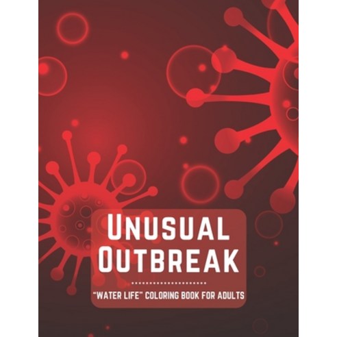 Unusual Outbreak: "WATER LIFE" Coloring Book for Adults Letter Paper Size Ability to Relax Brain ... Paperback, Independently Published, English, 9798569434336