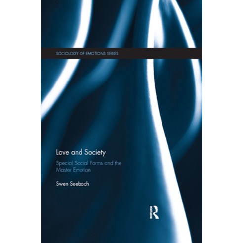 (영문도서) Love and Society: Special Social Forms and the Master Emotion Paperback, Routledge, English, 9780367870614