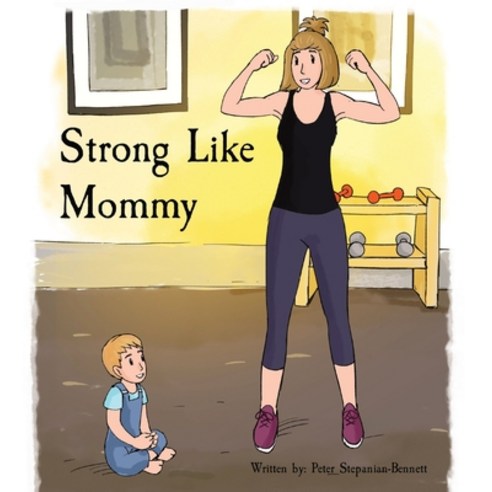 Strong Like Mommy Hardcover, Peter Stepanian-Bennett, English, 9781636259819