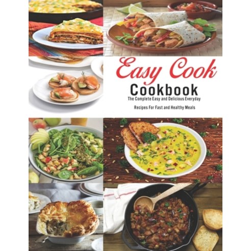 Easy Cook Cookbook: The Complete Easy and delicious Everyday Recipes for fast and healthy meals Paperback, Independently Published, English, 9798552025732