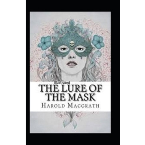 The Lure of the Mask Annotated Paperback, Independently Published, English, 9798727755785
