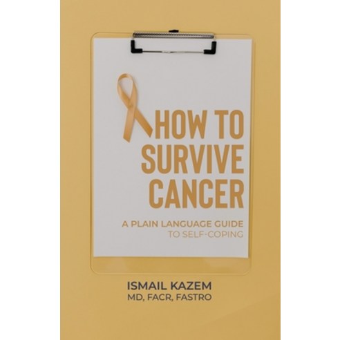 (영문도서) How to Survive Cancer: A plain language guide to self-coping Paperback, Dorrance Publishing Co., English, 9798887293059