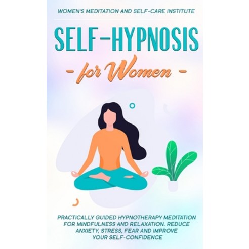 Self-Hypnosis for Women: Practically Guided Hypnotherapy Meditation for ...