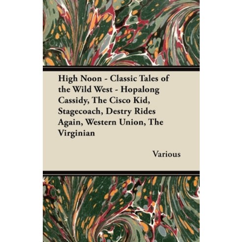 (영문도서) High Noon - Classic Tales of the Wild West - Hopalong Cassidy the Cisco Kid Stagecoach Des... Paperback, Fantasy and Horror Classics, English, 9781447406662