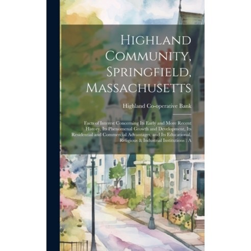 (영문도서) Highland Community Springfield Massachusetts: Facts of Interest Concerning its Early and Mo... Hardcover, Legare Street Press, English, 9781020753350