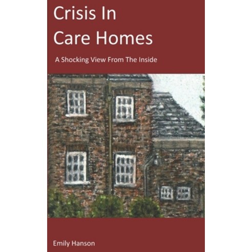 Crisis In Care Homes: A Shocking View From The Inside Paperback, Independently Published, English, 9798711835875
