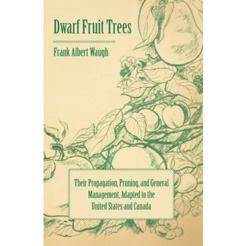 (영문도서) Dwarf Fruit Trees - Their Propagation Pruning and General Management Adapted to the United... Paperback, Schwarz Press, English, 9781443789738
