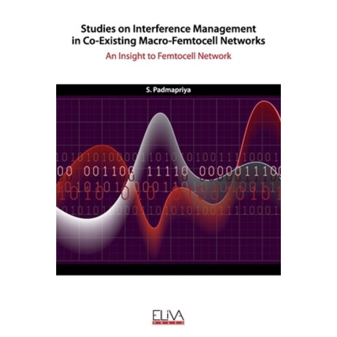 Studies on Interference Management in Co-Existing Macro-Femtocell Networks: An Insight to Femtocell ... Paperback, Eliva Press