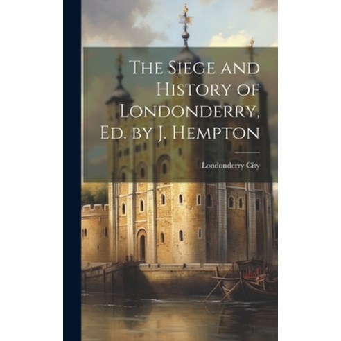 (영문도서) The Siege and History of Londonderry Ed. by J. Hempton Hardcover, Legare Street Press, English, 9781019513675