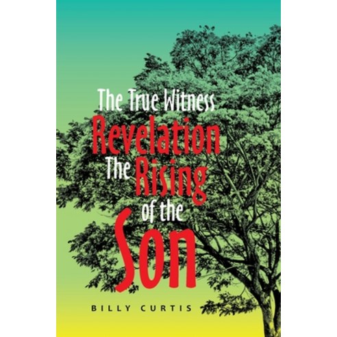 (영문도서) The True Witness of Revelation the Rising of the Son Paperback, Xlibris Us, English, 9781664173293