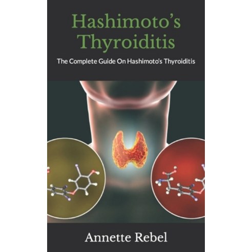(영문도서) Hashimoto''s Thyroiditis: The Complete Guide On Hashimoto''s Thyroiditis Paperback, Independently Published, English, 9798491875672