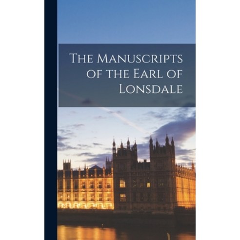 (영문도서) The Manuscripts of the Earl of Lonsdale Hardcover, Legare Street Press, English, 9781018298214