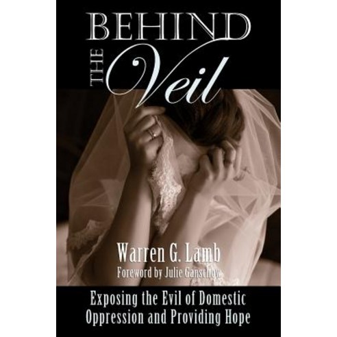 (영문도서) Behind the Veil: Exposing the Evil of Domestic Oppression and Providing Hope Paperback, Independently Published, English, 9781795012799