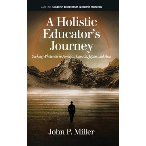 (영문도서) A Holistic Educator''s Journey: Seeking Wholeness in America Canada Japan and Asia Hardcover, Information Age Publishing, English, 9781648026423