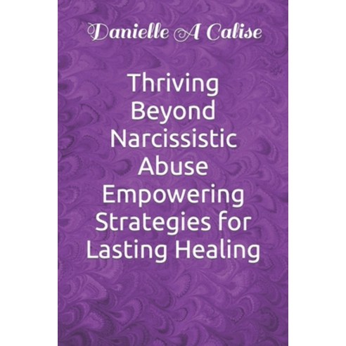 (영문도서) Thriving Beyond Narcissistic Abuse Empowering Strategies for Lasting Healing Paperback, Independently Published, English, 9798322065012