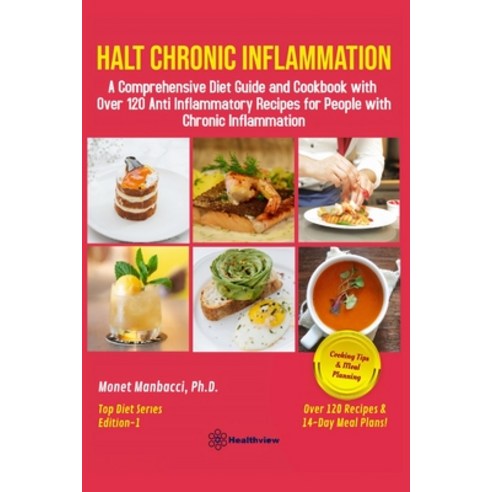 Halt Chronic Inflammation: A Comprehensive Diet Guide and Cookbook with Over 120 Anti Inflammatory R... Paperback, Independently Published