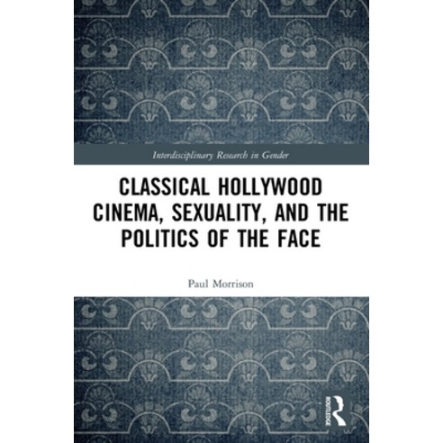 (영문도서) Classical Hollywood Cinema Sexuality and the Politics of the Face Paperback, Routledge, English, 9780367561796