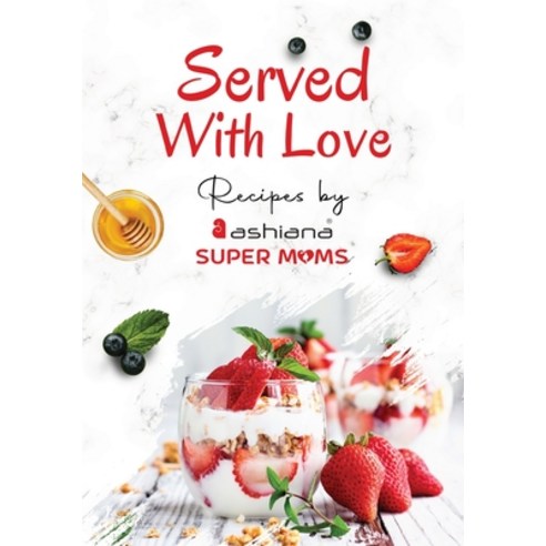 (영문도서) Served with Love - Recipes by Supermoms living in Ashiana Housing Ltd. Paperback, White Falcon Publishing, English, 9781636406428