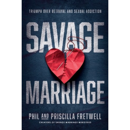 (영문도서) Savage Marriage: Triumph over Betrayal and Sexual Addiction Paperback, Savage Marriage Ministries, English, 9798985540208