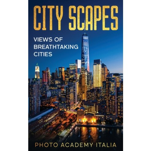 (영문도서) City Scapes: Views of Breathtaking Cities Hardcover, Photo Academy Italia, English, 9781803007748