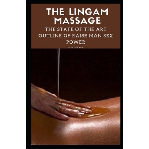 (영문도서) The Lingam Massage: The State of the Art Outline of Raise Man Sex Power Paperback, Independently Published, English, 9798360921387