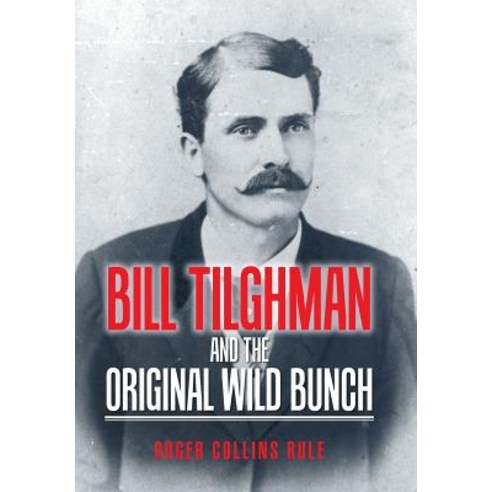 Bill Tilghman and the Original Wild Bunch Hardcover, Authorhouse