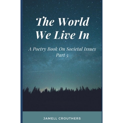 The World We Live In: A Poetry Book On Societal Issues Part 5 Paperback, Independently Published