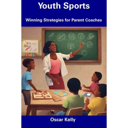 (영문도서) Youth Sports: Winning Strategies for Parent Coaches Paperback, Independently Published, English, 9798856257655