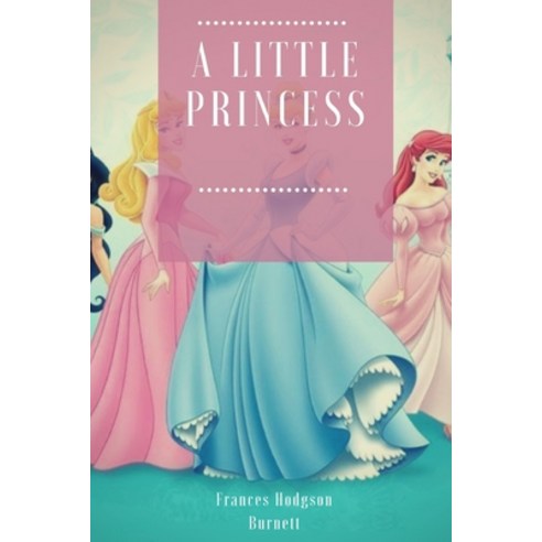 A LITTLE PRINCESS by Frances Hodgson Burnett Annotated Edition Paperback, Independently Published, English, 9798699399307