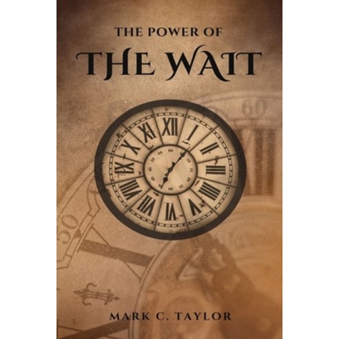 (영문도서) The Power of The Wait: Unlocking the Hidden Potential of Patience and Perseverance Paperback, Independently Published, English, 9798390347010