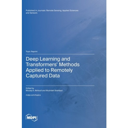 (영문도서) Deep Learning and Transformers'' Methods Applied to Remotely Captured Data Hardcover, Mdpi AG, English, 9783725805853