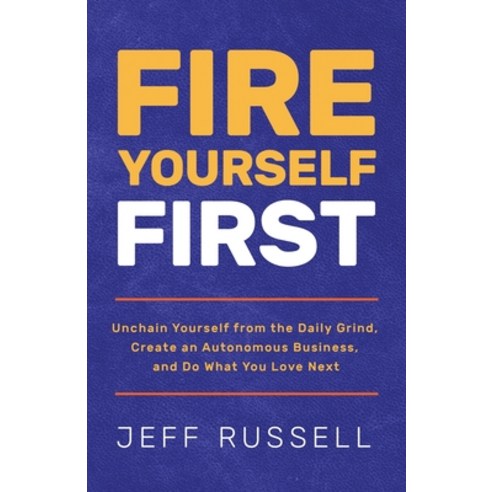 (영문도서) Fire Yourself First: Unchain Yourself from the Daily Grind Create an Autonomous Business an... Paperback, Ethos Collective, English, 9781636801438