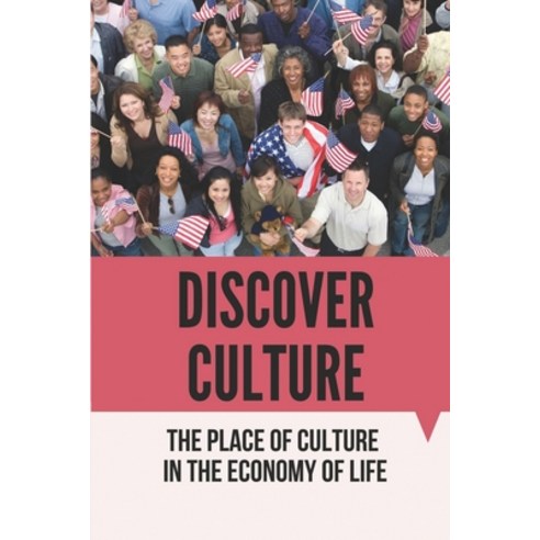 (영문도서) Discover Culture: The Place Of Culture In The Economy Of Life: Philosophical Perspective Paperback, Independently Published, English, 9798530389306