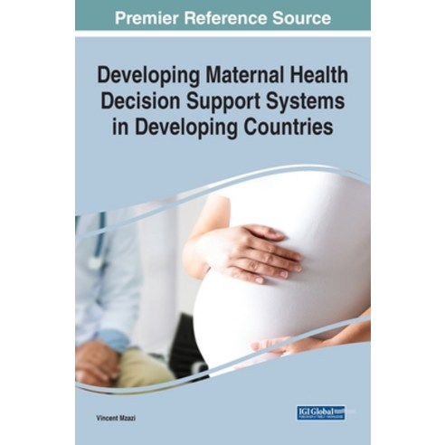 Developing Maternal Health Decision Support Systems in Developing Countries Hardcover, Medical Information Science..., English, 9781799839583