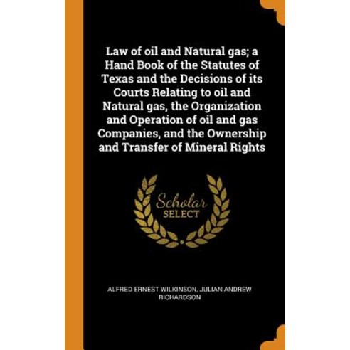 (영문도서) Law of oil and Natural gas; a Hand Book of the Statutes of Texas and the Decisions of its Cou... Hardcover, Franklin Classics, English, 9780342758593