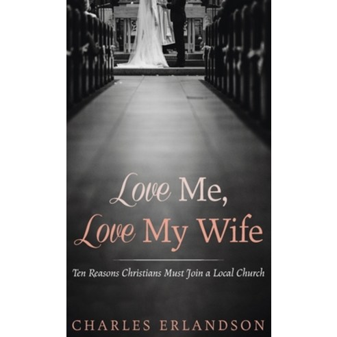 Love Me Love My Wife Hardcover, Wipf & Stock Publishers, English, 9781725266308