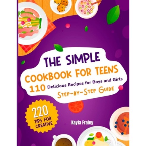 (영문도서) The Simple Cookbook for Teens: 110 Delicious Recipes for Boys and Girls to Spark Their Culina... Paperback, Independently Published, English, 9798878870061