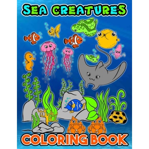 Sea Creatures Coloring Book: Discover Many Kinds Of Magnificent Sea Creatures Coloring book / Sea Tu... Paperback, Independently Published