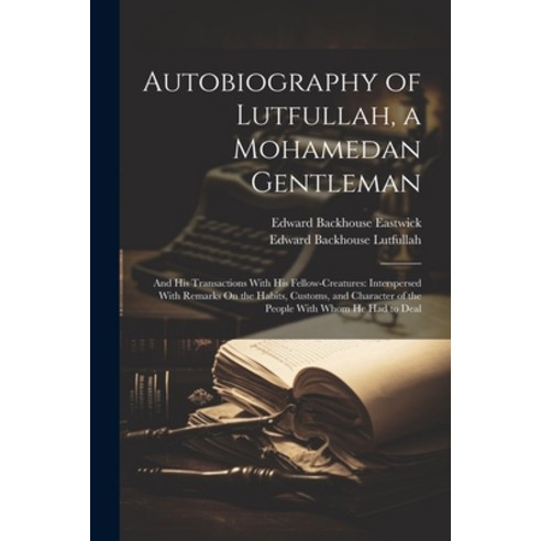 (영문도서) Autobiography of Lutfullah a Mohamedan Gentleman: And His Transactions With His Fellow-Creat... Paperback, Legare Street Press, English, 9781021705655
