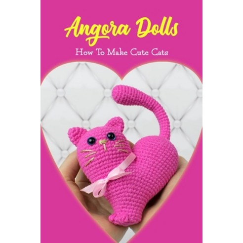 (영문도서) Angora Dolls: How To Make Cute Cats: Adorable Cat Making Techniques Paperback, Independently Published, English, 9798372758742