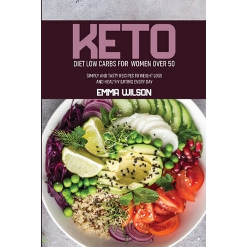 Keto Diet Low Carbs For Women Over 50: Simply And Tasty Recipes To Weight Loss And Healthy Eating Ev... Paperback, Wonder Future Ltd, English, 9781914029769
