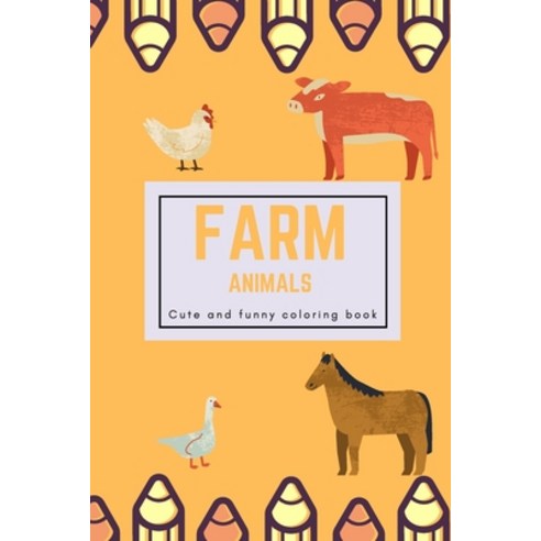 Farm animals: Cute and funny coloring book: Coloring book / book Gift / 30 pages 6*9 / Soft Cover G... Paperback, Independently Published