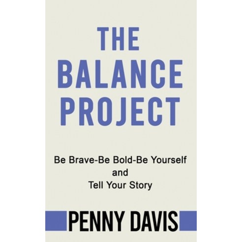 (영문도서) The Balance Project: Be Brave-Be Bold-Be Yourself and Tell Your Story Paperback, MindStir Media, English, 9781958729953