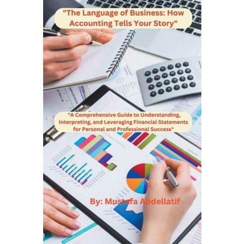 (영문도서) "The Language of Business: How Accounting Tells Your Story" "A Comprehensive Guide to Underst... Paperback, Mustafa Abdellatif, English, 9798224006960